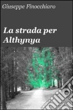 La strada per Althynya. E-book. Formato EPUB ebook