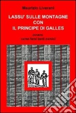 LASSU' SULLE MONTAGNE CON IL PRINCIPE DI GALLES. E-book. Formato EPUB ebook