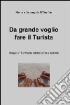 Da grande voglio fare il turista. E-book. Formato EPUB ebook di Arcangelo D'Onofrio