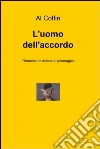 L'uomo dell'accordo. E-book. Formato EPUB ebook di Alfonso Lagi
