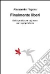 Finalmente liberi. E-book. Formato EPUB ebook di Alessandro Pagano Pagano