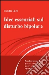 Idee essenziali sul disturbo bipolare. E-book. Formato EPUB ebook di Claudio Lucii