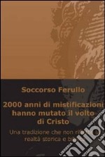 2000 anni di mistificazioni hanno mutato il volto di cristo. E-book. Formato EPUB ebook