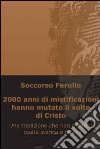 2000 anni di mistificazioni hanno mutato il volto di cristo. E-book. Formato EPUB ebook