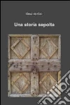 Una storia sepolta. E-book. Formato EPUB ebook di Osvaldo Galli
