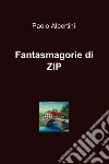 Fantasmagorie di ZIP. E-book. Formato EPUB ebook di Paolo Albertini