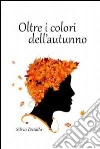 Oltre i colori dell'autunno. E-book. Formato EPUB ebook