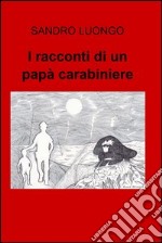 I racconti di un papà carabiniere. E-book. Formato EPUB ebook