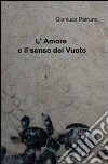 L´ Amore e il senso del Vuoto. E-book. Formato EPUB ebook di Gianluca Patruno