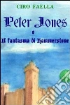 Peter Jones e il fantasma di Hammerstone. E-book. Formato EPUB ebook di Ciro Faella