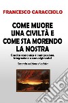 Come muore una civiltà e come sta morendo la nostra. E-book. Formato EPUB ebook