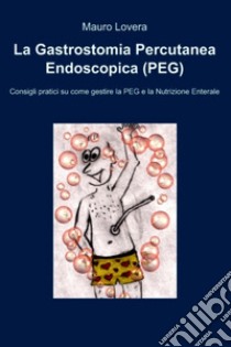 La gastrostomia percutanea endoscopica (PEG). E-book. Formato EPUB ebook di Mauro Lovera