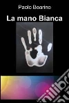 La mano Bianca. E-book. Formato EPUB ebook di Paolo Boarino