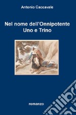 Nel nome dell&#39;Onnipotente Uno e Trino. E-book. Formato EPUB ebook