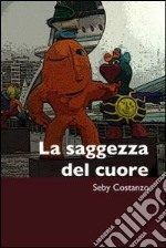 La saggezza del cuore. E-book. Formato EPUB ebook