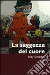 La saggezza del cuore. E-book. Formato EPUB ebook di Sebastiano Costanzo
