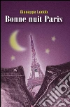 Bonne nuit Paris. E-book. Formato Mobipocket ebook di Loddo Giuseppe