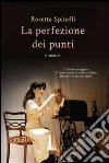 La perfezione dei punti. E-book. Formato EPUB ebook di Rosetta Spinelli