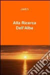 Alla Ricerca Dell’Alba. E-book. Formato EPUB ebook