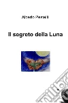 Il segreto della luna. E-book. Formato EPUB ebook di Alberto Pestelli