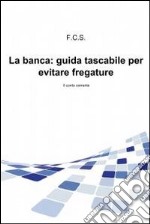 La banca: guida tascabile per evitare fregature. E-book. Formato EPUB ebook