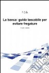 La banca: guida tascabile per evitare fregature. E-book. Formato EPUB ebook