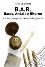 B.A.R. - Bacco Andata e Ritorno. E-book. Formato EPUB ebook