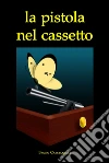 La pistola nel cassetto. E-book. Formato EPUB ebook di Bruno Cascianelli