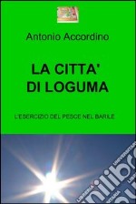 LA CITTA' DI LOGUMA. E-book. Formato EPUB ebook