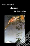 Anime in transito. E-book. Formato EPUB ebook di Vanni Spagnoli