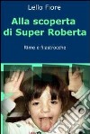 Alla scoperta di super Roberta. E-book. Formato EPUB ebook