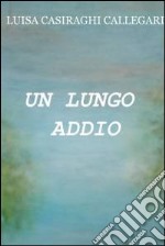 Un lungo addio. E-book. Formato EPUB ebook