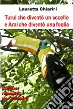 Turul che diventò un uccello e Aral che diventò una foglia. E-book. Formato EPUB ebook