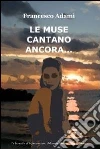 Le muse cantano ancora.... E-book. Formato EPUB ebook di Francesco Adami