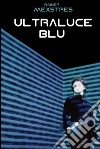 Ultraluce blu. E-book. Formato EPUB ebook di Rainer Mexstres