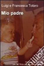 Mio padre. E-book. Formato EPUB ebook