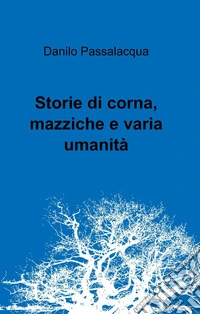 Storie di corna, mazziche e varia umanità. E-book. Formato EPUB ebook