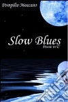 Slow blues. E-book. Formato EPUB ebook di Pompilio Moscano