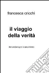 il viaggio della verità. E-book. Formato EPUB ebook di Francesca Cricchi