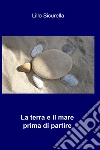 La terra e il mare prima di partire. E-book. Formato EPUB ebook di Lillo Sicurella