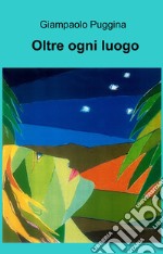 Oltre ogni luogo. E-book. Formato EPUB ebook