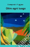 Oltre ogni luogo. E-book. Formato EPUB ebook