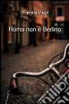 Roma non è Berlino. E-book. Formato EPUB ebook di Brunella Visca