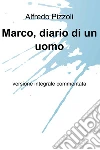 Marco, diario di un uomo. E-book. Formato EPUB ebook di Alfredo Pizzoli