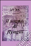 Il sogno di Flyngiil. E-book. Formato EPUB ebook di Sandro Brunotti