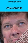Zero con lode. E-book. Formato EPUB ebook di Luigi Venneri