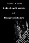 Sétte e società segrete nel Risorgimento italiano. E-book. Formato EPUB ebook di Giuseppe Picazio