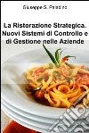 La ristorazione strategica. nuovi sistemi di controllo e di gestione nelle aziende. E-book. Formato EPUB ebook di Giuseppe S. Paladino