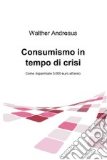 Consumismo in tempo di crisi. E-book. Formato EPUB