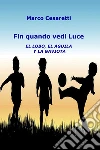 Fin quando vedi luce. E-book. Formato EPUB ebook di Marco Cesaretti